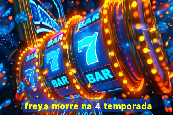 freya morre na 4 temporada